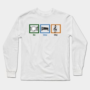 Eat Sleep Sing Long Sleeve T-Shirt